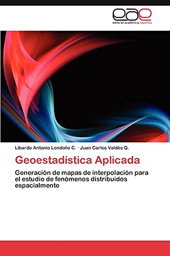 Imagen de archivo de Geoestadstica Aplicada Generacin de mapas de interpolacin para el estudio de fenmenos distribuidos espacialmente a la venta por PBShop.store US