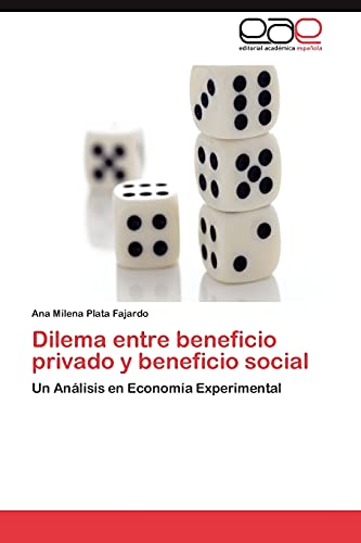 Dilema entre beneficio privado y beneficio social : Un Análisis en Economía Experimental - Ana Milena Plata Fajardo