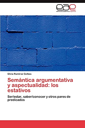 Stock image for Semntica argumentativa y aspectualidad: los estativos: Ser/estar, saber/conocer y otros pares de predicados (Spanish Edition) for sale by Lucky's Textbooks