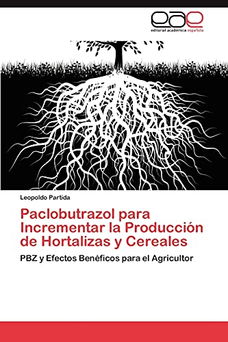 9783659016288: Paclobutrazol para Incrementar la Produccin de Hortalizas y Cereales: PBZ y Efectos Benficos para el Agricultor
