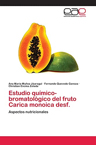 Stock image for Estudio qumico-bromatolgico del fruto Carica monoica desf.: Aspectos nutricionales (Spanish Edition) for sale by Lucky's Textbooks