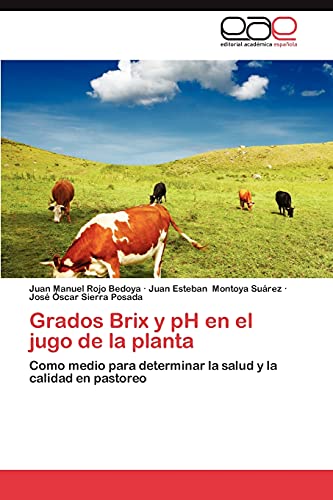 Beispielbild fr Grados Brix y pH en el jugo de la planta: Como medio para determinar la salud y la calidad en pastoreo (Spanish Edition) zum Verkauf von Lucky's Textbooks