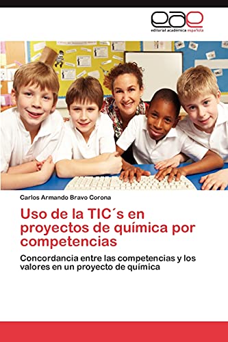 Imagen de archivo de Uso de la TICs en proyectos de qumica por competencias: Concordancia entre las competencias y los valores en un proyecto de qumica (Spanish Edition) a la venta por Lucky's Textbooks