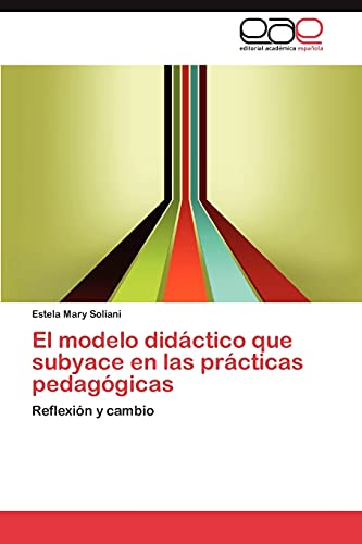 9783659017094: El Modelo Didactico Que Subyace En Las Practicas Pedagogicas: Reflexin y cambio