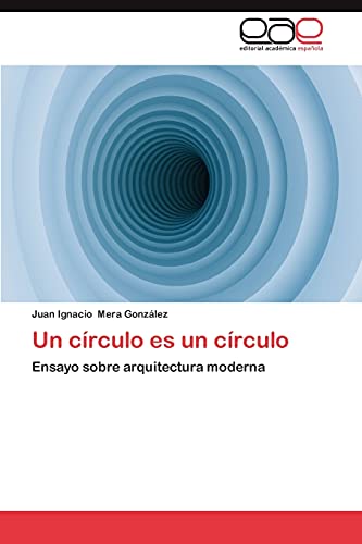 9783659017308: Un Circulo Es Un Circulo: Ensayo sobre arquitectura moderna