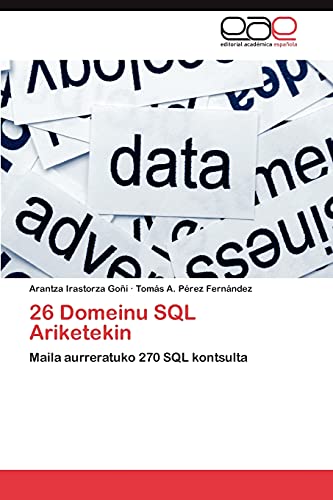 Imagen de archivo de 26 Domeinu SQL Ariketekin: Maila aurreratuko 270 SQL kontsulta (Spanish Edition) a la venta por Lucky's Textbooks