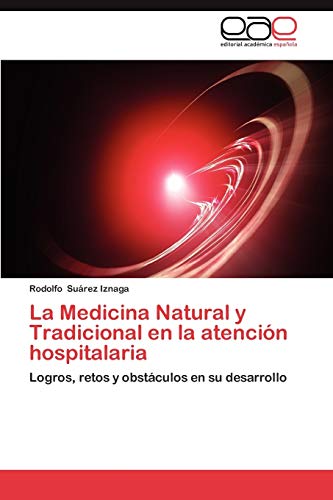 9783659018374: La Medicina Natural y Tradicional en la atencin hospitalaria: Logros, retos y obstculos en su desarrollo