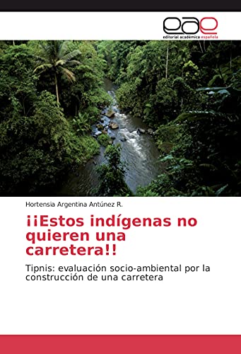 Stock image for Estos indigenas no quieren una carretera!! for sale by Chiron Media