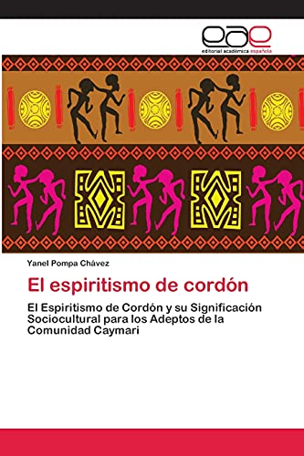 9783659018954: El espiritismo de cordn: El Espiritismo de Cordn y su Significacin Sociocultural para los Adeptos de la Comunidad Caymari