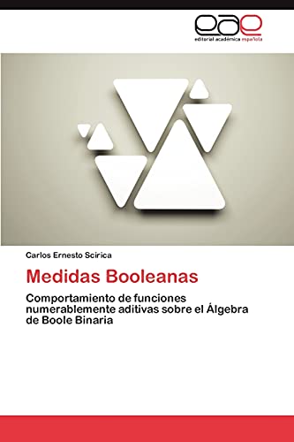 9783659019265: Medidas Booleanas: Comportamiento de funciones numerablemente aditivas sobre el lgebra de Boole Binaria