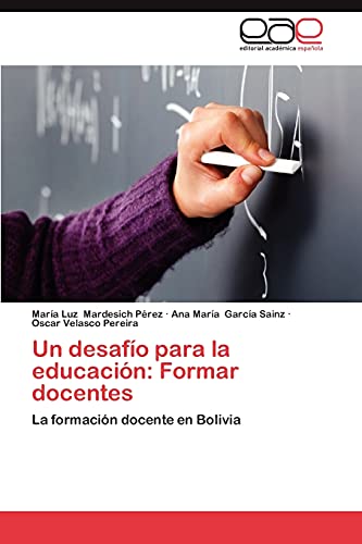 Beispielbild fr Un desafo para la educacin: Formar docentes: La formacin docente en Bolivia (Spanish Edition) zum Verkauf von Lucky's Textbooks