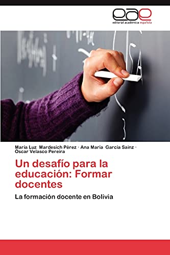 Stock image for Un desafo para la educacin: Formar docentes: La formacin docente en Bolivia (Spanish Edition) for sale by Lucky's Textbooks