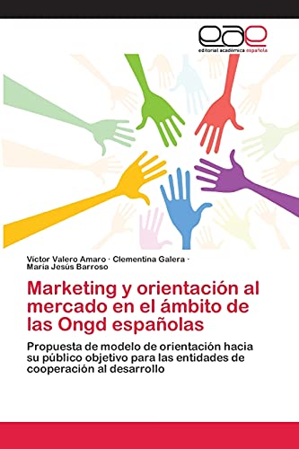 Stock image for Marketing y orientacin al mercado en el mbito de las Ongd espaolas: Propuesta de modelo de orientacin hacia su pblico objetivo para las entidades de cooperacin al desarrollo (Spanish Edition) for sale by Lucky's Textbooks