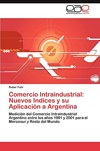 Beispielbild fr Comercio Intraindustrial: Nuevos Indices y Su Aplicacion a Argentina zum Verkauf von Chiron Media