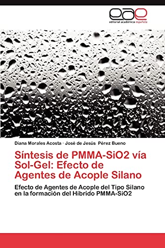 Stock image for Sntesis de PMMA-SiO2 va Sol-Gel: Efecto de Agentes de Acople Silano: Efecto de Agentes de Acople del Tipo Silano en la formacin del Hbrido PMMA-SiO2 (Spanish Edition) for sale by Lucky's Textbooks