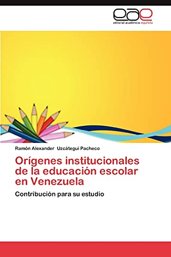 Stock image for Origenes Institucionales de La Educacion Escolar En Venezuela for sale by Ria Christie Collections