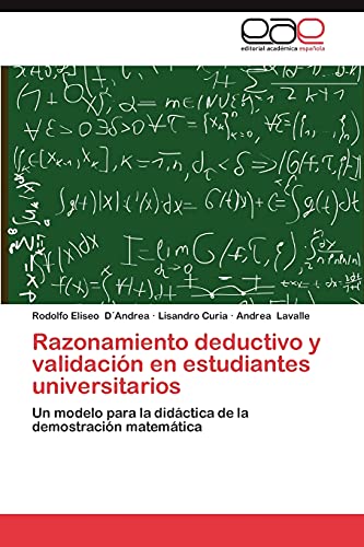 Stock image for Razonamiento deductivo y validacin en estudiantes universitarios: Un modelo para la didctica de la demostracin matemtica (Spanish Edition) for sale by Lucky's Textbooks