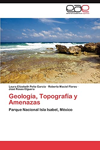 Stock image for Geologa, Topografa y Amenazas: Parque Nacional Isla Isabel, Mxico (Spanish Edition) for sale by Books Unplugged