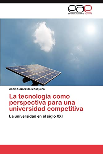 Beispielbild fr La tecnologa como perspectiva para una universidad competitiva: La universidad en el siglo XXI (Spanish Edition) zum Verkauf von Lucky's Textbooks