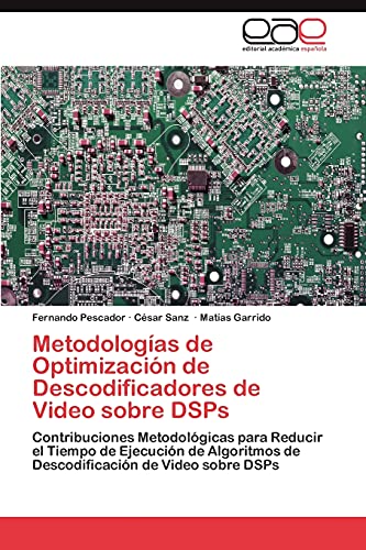 Stock image for Metodologas de Optimizacin de Descodificadores de Video sobre DSPs: Contribuciones Metodolgicas para Reducir el Tiempo de Ejecucin de Algoritmos . de Video sobre DSPs (Spanish Edition) for sale by Lucky's Textbooks