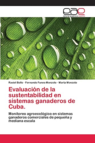 Stock image for Evaluacin de la sustentabilidad en sistemas ganaderos de Cuba.: Monitoreo agroecolgico en sistemas ganaderos comerciales de pequea y mediana escala (Spanish Edition) for sale by Lucky's Textbooks