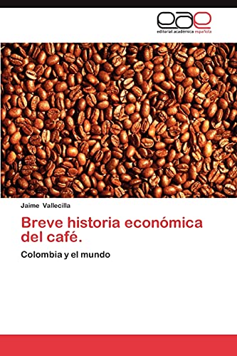 9783659022357: Breve historia econmica del caf.: Colombia y el mundo