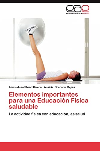 9783659022401: Elementos Importantes Para Una Educacion Fisica Saludable: La actividad fsica con educacin, es salud