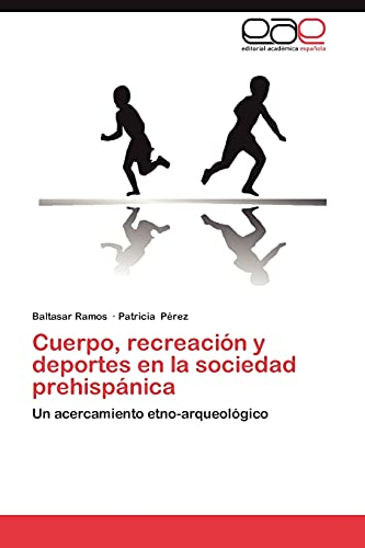 Stock image for Cuerpo, recreaci n y deportes en la sociedad prehisp nica: Un acercamiento etno-arqueol gico (Spanish Edition) for sale by Mispah books