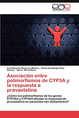 Imagen de archivo de Asociacin entre polimorfismos de CYP3A y la respuesta a pravastatina: Cmo los polimorfismos de los genes CYP3A4 y CYP3A5 afectan la respuesta de . pacientes con dislipidemia? (Spanish Edition) a la venta por Lucky's Textbooks