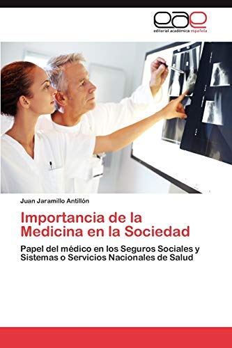 9783659023811: Importancia de la Medicina en la Sociedad: Papel del mdico en los Seguros Sociales y Sistemas o Servicios Nacionales de Salud