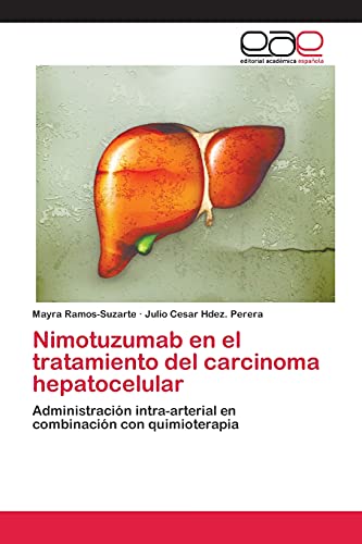9783659024368: Nimotuzumab en el tratamiento del carcinoma hepatocelular: Administracin intra-arterial en combinacin con quimioterapia