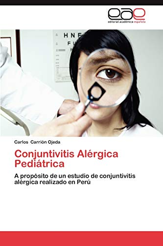 Stock image for Conjuntivitis Alrgica Peditrica: A propsito de un estudio de conjuntivitis alrgica realizado en Per (Spanish Edition) for sale by Lucky's Textbooks