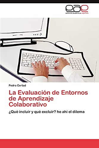 Stock image for La Evaluacin de Entornos de Aprendizaje Colaborativo: Qu incluir y qu excluir? he ah el dilema (Spanish Edition) for sale by Lucky's Textbooks