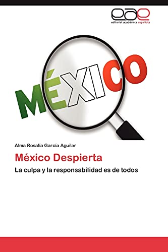 9783659024894: Mexico Despierta: La culpa y la responsabilidad es de todos