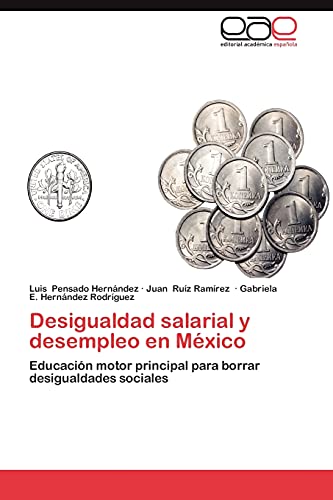 Imagen de archivo de Desigualdad salarial y desempleo en Mxico: Educacin motor principal para borrar desigualdades sociales (Spanish Edition) a la venta por Lucky's Textbooks