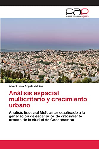 9783659025655: Anlisis espacial multicriterio y crecimiento urbano: Anlisis Espacial Multicriterio aplicado a la generacin de escenarios de crecimiento urbano de la ciudad de Cochabamba