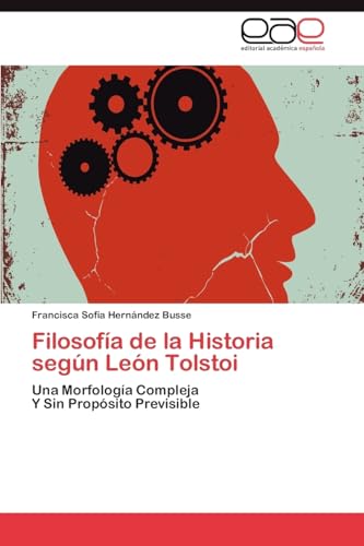 Beispielbild fr Filosofa de la Historia segn Len Tolstoi: Una Morfologa Compleja Y Sin Propsito Previsible (Spanish Edition) zum Verkauf von Lucky's Textbooks