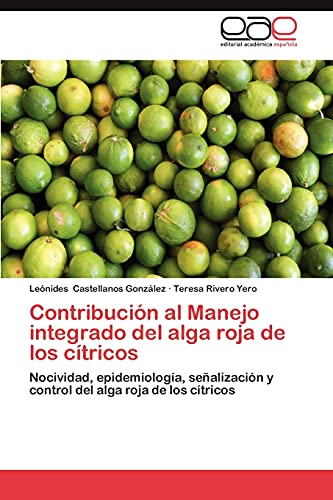 Stock image for Contribucin al Manejo integrado del alga roja de los ctricos: Nocividad, epidemiologa, sealizacin y control del alga roja de los ctricos (Spanish Edition) for sale by Lucky's Textbooks