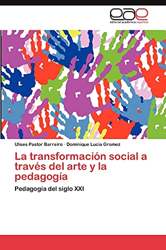 9783659026782: La transformacin social a travs del arte y la pedagoga: Pedagoga del siglo XXI