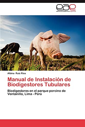 9783659027345: Manual de Instalacin de Biodigestores Tubulares: Biodigestores en el parque porcino de Ventanilla, Lima - Per