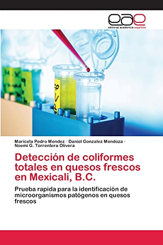 9783659027413: Deteccin de coliformes totales en quesos frescos en Mexicali, B.C.: Prueba rapida para la identificacin de microorganismos patgenos en quesos frescos
