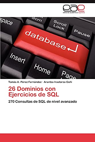 Stock image for 26 Dominios con Ejercicios de SQL: 270 Consultas de SQL de nivel avanzado (Spanish Edition) for sale by ALLBOOKS1