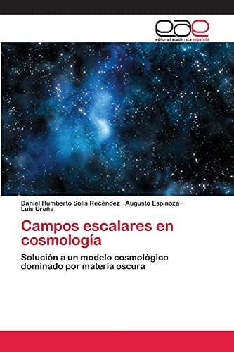 9783659028212: Campos escalares en cosmologa: Solucin a un modelo cosmolgico dominado por materia oscura