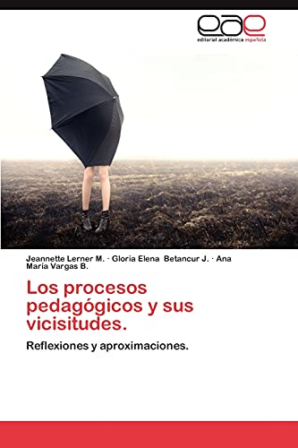 Imagen de archivo de Los procesos pedaggicos y sus vicisitudes.: Reflexiones y aproximaciones. (Spanish Edition) a la venta por Lucky's Textbooks