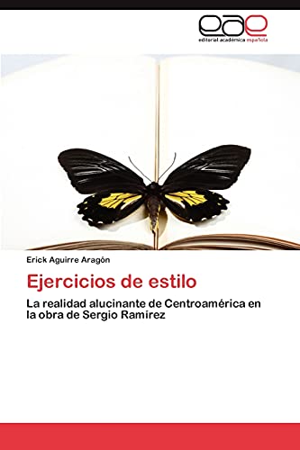 9783659028281: Ejercicios de estilo: La realidad alucinante de Centroamrica en la obra de Sergio Ramrez (Spanish Edition)