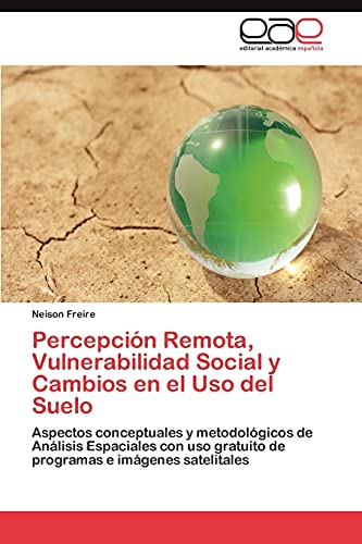 Stock image for Percepcin Remota, Vulnerabilidad Social y Cambios en el Uso del Suelo: Aspectos conceptuales y metodolgicos de Anlisis Espaciales con uso gratuito de programas e imgenes satelitales for sale by Buchpark