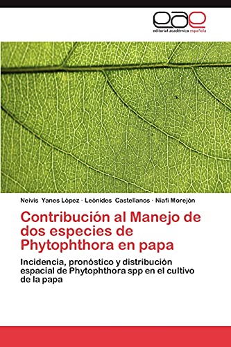 Imagen de archivo de Contribucin al Manejo de dos especies de Phytophthora en papa: Incidencia, pronstico y distribucin espacial de Phytophthora spp en el cultivo de la papa (Spanish Edition) a la venta por Lucky's Textbooks