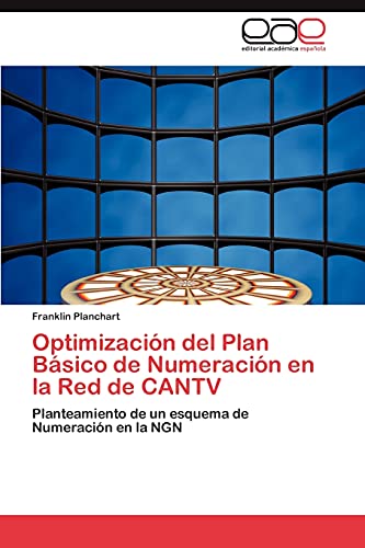 Stock image for Optimizacin del Plan Bsico de Numeracin en la Red de CANTV: Planteamiento de un esquema de Numeracin en la NGN (Spanish Edition) for sale by Lucky's Textbooks