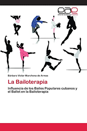9783659028960: La Bailoterapia: Influencia de los Bailes Populares cubanos y el Ballet en la Bailoterapia (Spanish Edition)