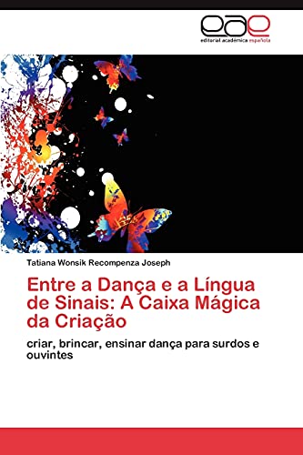 Stock image for Entre a Dana e a Lngua de Sinais: A Caixa Mgica da Criao: criar, brincar, ensinar dana para surdos e ouvintes (Portuguese Edition) for sale by Lucky's Textbooks